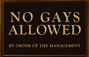 no gays allowed: by order of the management